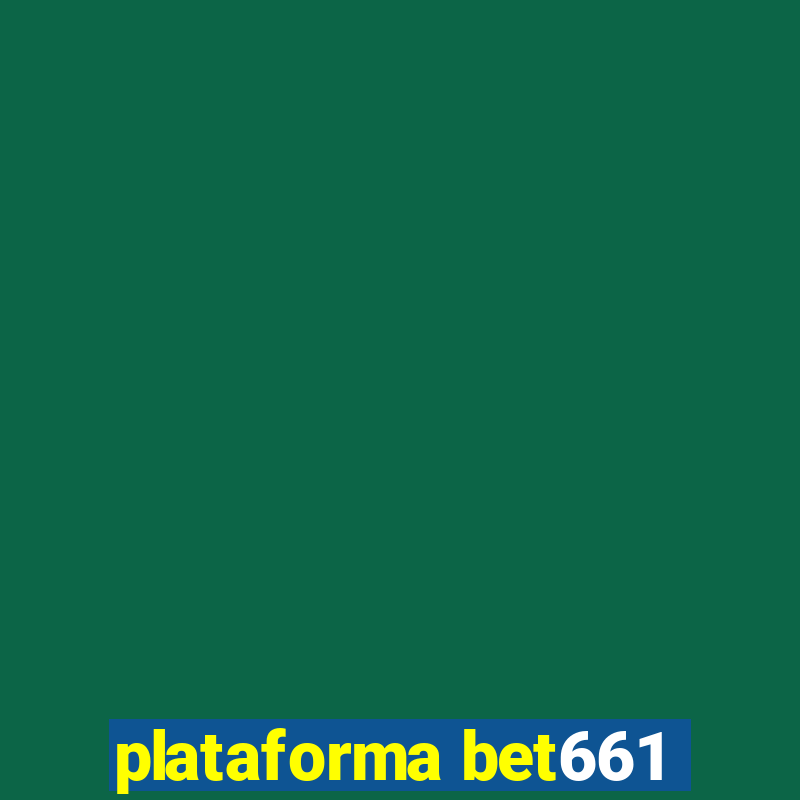 plataforma bet661